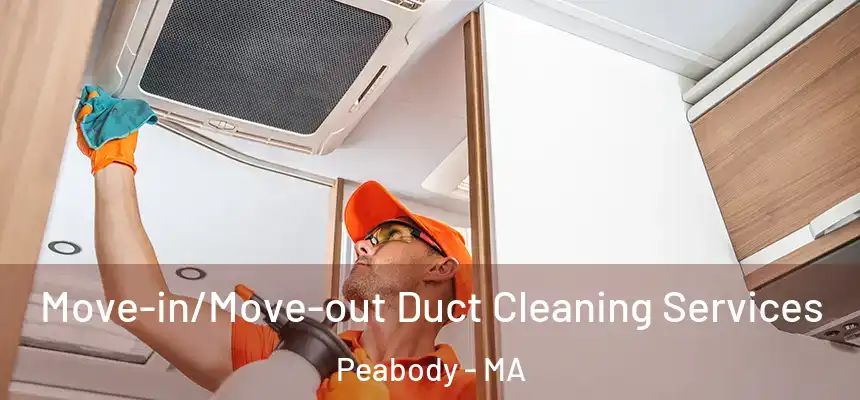  Move-in/Move-out Duct Cleaning Services Peabody - MA