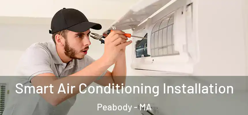  Smart Air Conditioning Installation Peabody - MA